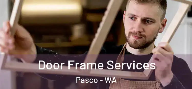 Door Frame Services Pasco - WA