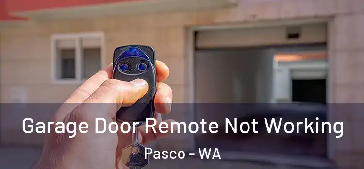  Garage Door Remote Not Working Pasco - WA
