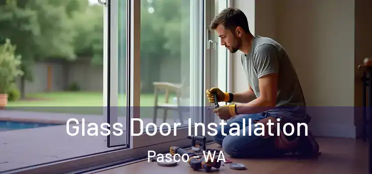  Glass Door Installation Pasco - WA